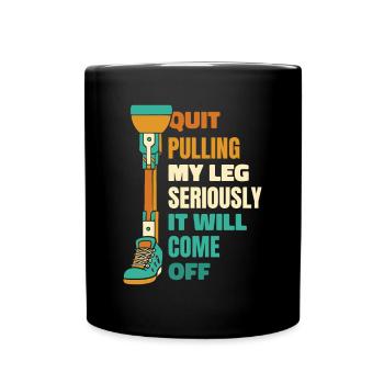 Arrêtez de tirer sérieusement ma jambe Prothèse pied jambe - Mug uni - noir - Devant