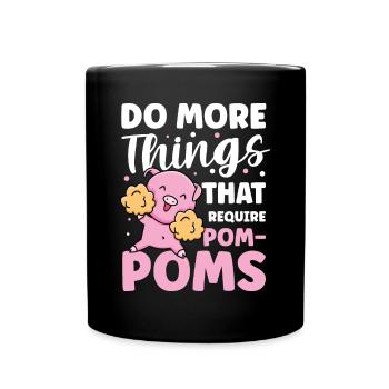 Do More Things That Require Pom-Poms für eine - Tasse einfarbig - Schwarz - Vorne