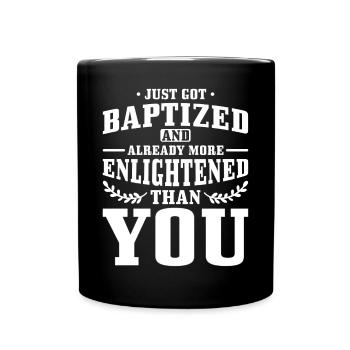 Just baptized and already more enlightened than you - Full Colour Mug - black - Front