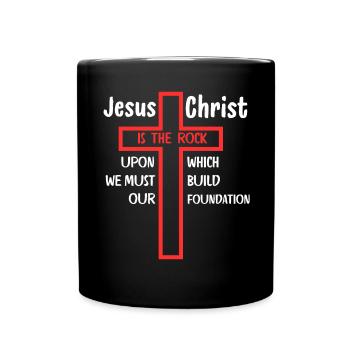 Jesus Christ Is the Rock Upon Which - Full Colour Mug - black - Front
