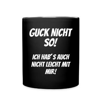 Guck nicht so Ich habs auch nicht leicht mit mir - Tasse einfarbig - Schwarz - Vorne