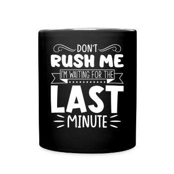 Don't Rush Me, I'm Waiting For The Last Minute - Tasse einfarbig - Schwarz - Vorne