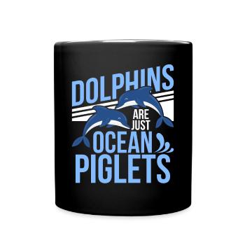 Dolphins Are Just Ocean Piglets Dolphins Are Ocean - Full Colour Mug - black - Front