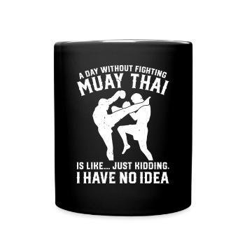 A day without fighting Muay Thai is like.... just - Tasse einfarbig - Schwarz - Vorne