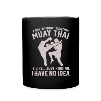 A day without fighting Muay Thai is like.... just - Tasse einfarbig - Schwarz - Vorne