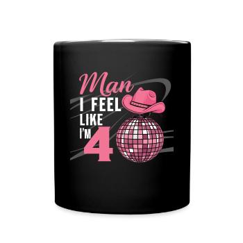 Man I Feel Like I'm 40 Geburtstag Western - Tasse einfarbig - Schwarz - Vorne