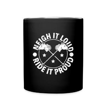 Neigh It Loud Ride It Proud - Hobby Horse - Full Colour Mug - black - Front