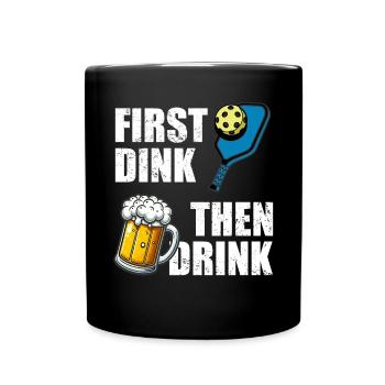 First Dink then drink Lustiges Pickleball Bier - Full Colour Mug - black - Front