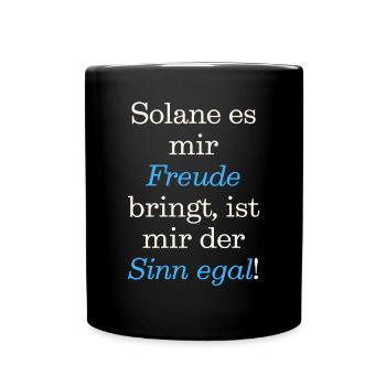 Spruch Design Solange es mir Freude bringt. Sinn - Tasse einfarbig - Schwarz - Vorne