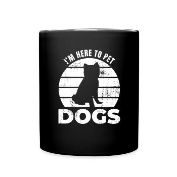 I'm here to pet dogs - Full Colour Mug - black - Front