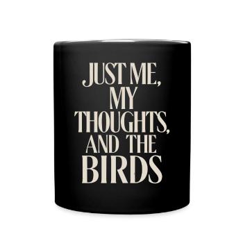 Just Me, My Thoughts and the Birds - Silent - Full Colour Mug - black - Front