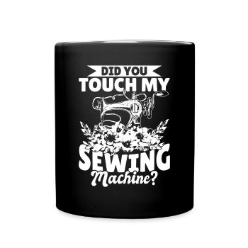 Avez-vous touché à ma machine à coudre - Funny Sewing - Mug uni - noir - Devant