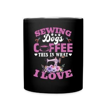 Sewing Dogs Coffee This Is What I Love - Sewing Se - Full Colour Mug - black - Front
