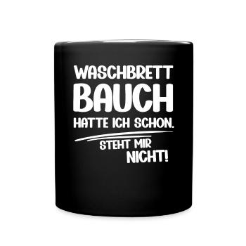 Waschbrett Bauch hatte ich schon lustige Sprüche - Tasse einfarbig - Schwarz - Vorne