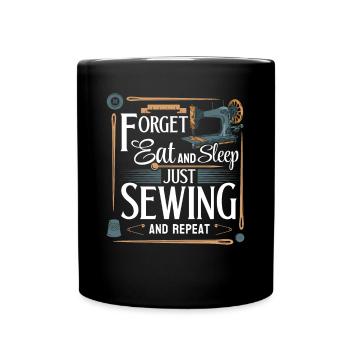 Forget eat and sleep just Sewing and repeat - Seam - Full Colour Mug - black - Front