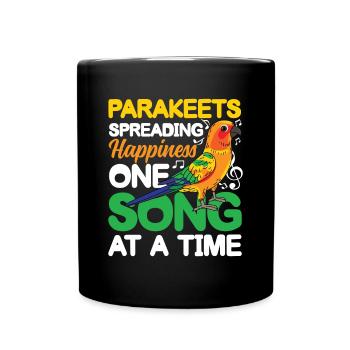 Parakeets Spreading Happiness One Song At A Time - Tasse einfarbig - Schwarz - Vorne