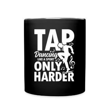 Tap Dancing Like A Sport Only Harder - Tasse einfarbig - Schwarz - Vorne