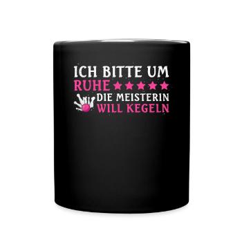 Ich Bitte Um Ruhe Die Meisterin Will Kegeln - - Tasse einfarbig - Schwarz - Vorne