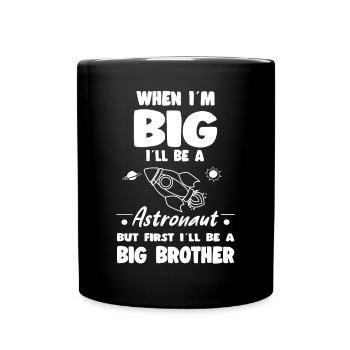 When I'm Big I'll Be An Astronaut But First A Big - Full Colour Mug - black - Front
