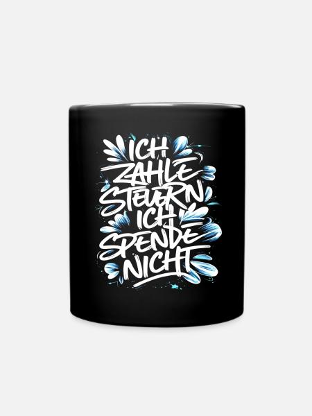 Ich zahle Steuern! ich spende nicht. - Tasse einfarbig - Schwarz