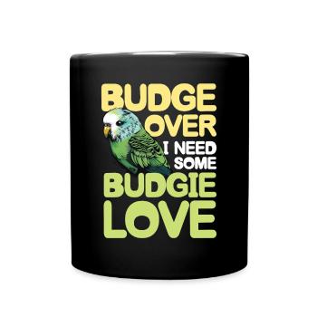 Budge Over I Need Some Budgie Love - Tasse einfarbig - Schwarz - Vorne