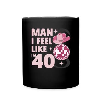 Man I Feel Like I'm 40 Geburtstag Western - Tasse einfarbig - Schwarz - Vorne