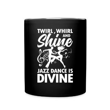Twirl Whirl and Shine Jazz Dance Is Divine - Tasse einfarbig - Schwarz - Vorne