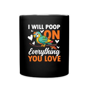 I Will Poop On Everything You Love - Tasse einfarbig - Schwarz - Vorne