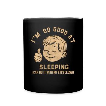 Ich bin so gut im Schlafen, dass ich es mit meinen Augen tun kann - Tasse einfarbig - Schwarz - Vorne