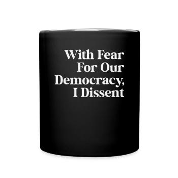 With Fear For Our Democracy I Dissent Immunity Law - Full Colour Mug - black - Front