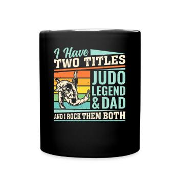 I have two titles Judo Legend & Dad and I rock the - Full Colour Mug - black - Front