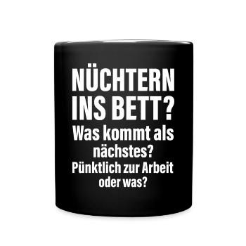 Nüchtern ins Bett pünktlich zur Arbeit Sprüche - Tasse einfarbig - Schwarz - Vorne