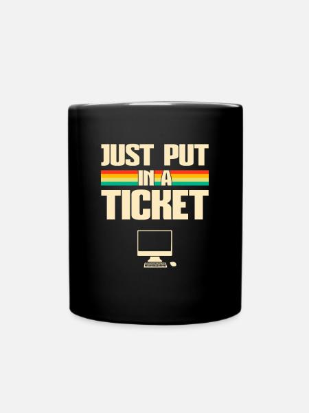 Just put In A Ticket Fun Computer help desk - Tasse einfarbig - Schwarz
