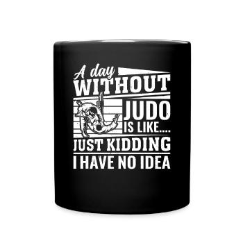 A day without Judo is like just kidding I have no - Tasse einfarbig - Schwarz - Vorne