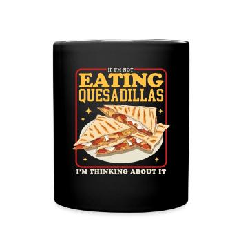 Quesadilla Tortillas Quesadillas Gift - Full Colour Mug - black - Front