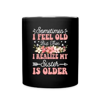 Parfois, je me sens vieux mais ma sœur est plus âgée - Mug uni - noir - Devant