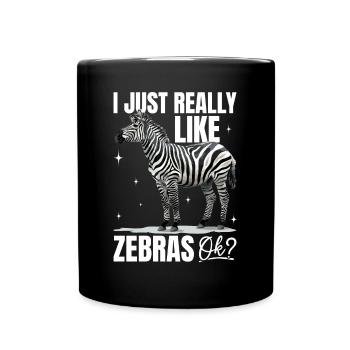 Funny Zebra Animal I Just Really Like Zebras, Ok? - Full Colour Mug - black - Front