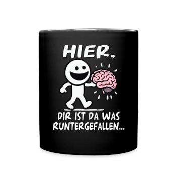 Hier Dir Ist Da Was Runtergefallen Lustiges Gehirn - Tasse einfarbig - Schwarz - Vorne