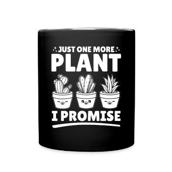 Just one more plant I promise - Funny Gardening Qu - Full Colour Mug - black - Front