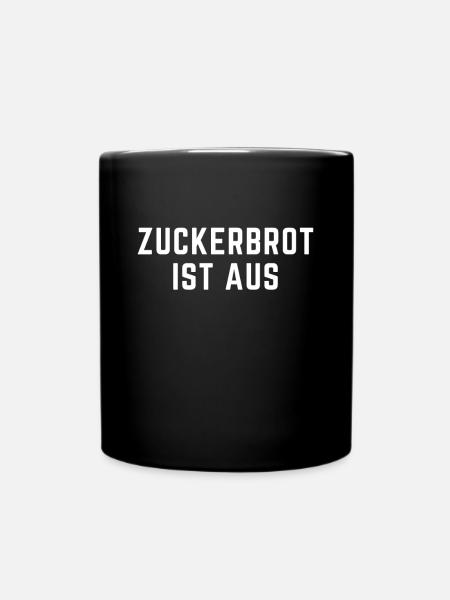 Zuckerbrot Ist Aus - Humorvolles Statement für - Tasse einfarbig - Schwarz