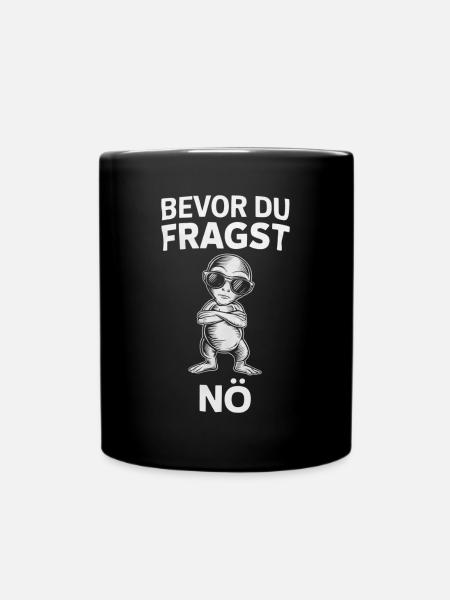 Humorvoll - Bevor du fragst, nö – Cool und Frech - Tasse einfarbig - Schwarz