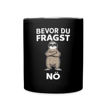 Humorvoll - Bevor du fragst, nö – Cool und Frech - Tasse einfarbig - Schwarz - Vorne