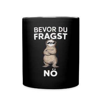 Humorvoll - Bevor du fragst, nö – Cool und Frech - Tasse einfarbig - Schwarz - Vorne