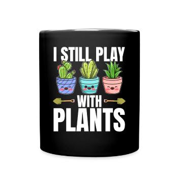 Funny Plants - I Still Play With Plants - Funny Ga - Full Colour Mug - black - Front