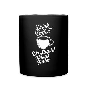 Drink Coffee Do Stupid Things Faster Barista - Tasse einfarbig - Schwarz - Vorne