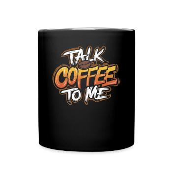 Talk Coffee To Me Barista Kunst - Tasse einfarbig - Schwarz - Vorne