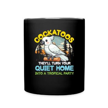 Cockatoos They 'll Turn your Home Tropical Party - Tasse einfarbig - Schwarz - Vorne