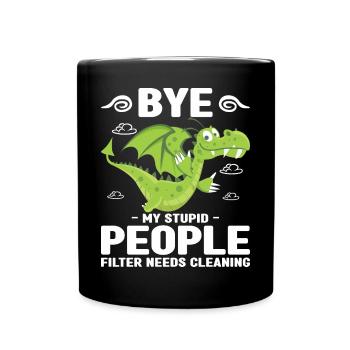 Au revoir, mon stupide filtre de personnes a besoin d’être nettoyé - Mug uni - noir - Devant