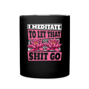 Ich meditiere, um diesen Scheiß loszulassen Buddhistisches Symbol - Tasse einfarbig - Schwarz - Vorne