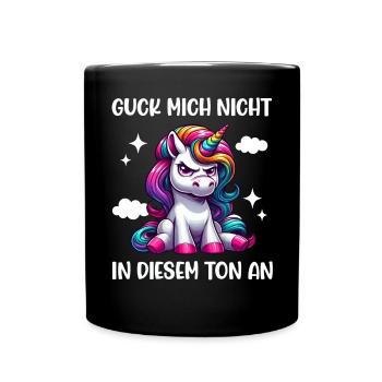 Guck mich nicht in diesem Ton an Einhorn Unicorn - Tasse einfarbig - Schwarz - Vorne